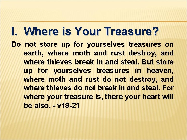 I. Where is Your Treasure? Do not store up for yourselves treasures on earth,