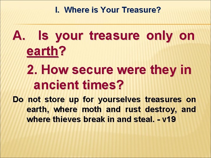 I. Where is Your Treasure? A. Is your treasure only on earth? 2. How