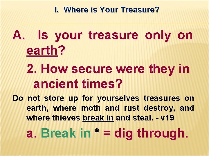 I. Where is Your Treasure? A. Is your treasure only on earth? 2. How