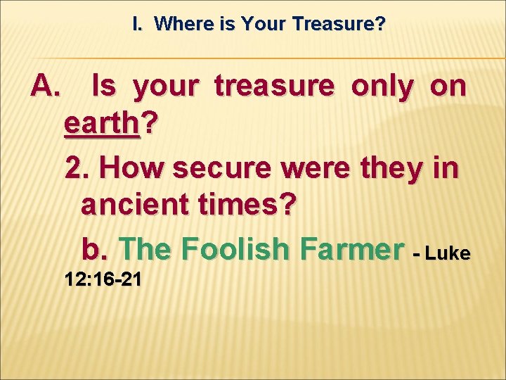 I. Where is Your Treasure? A. Is your treasure only on earth? 2. How