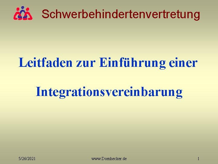 Schwerbehindertenvertretung Leitfaden zur Einführung einer Integrationsvereinbarung 5/26/2021 www. Dornhecker. de 1 