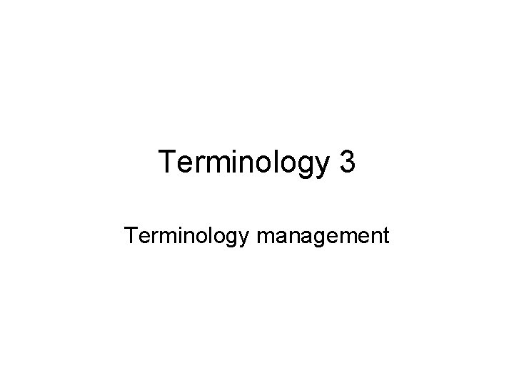 Terminology 3 Terminology management 