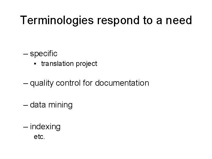 Terminologies respond to a need – specific • translation project – quality control for