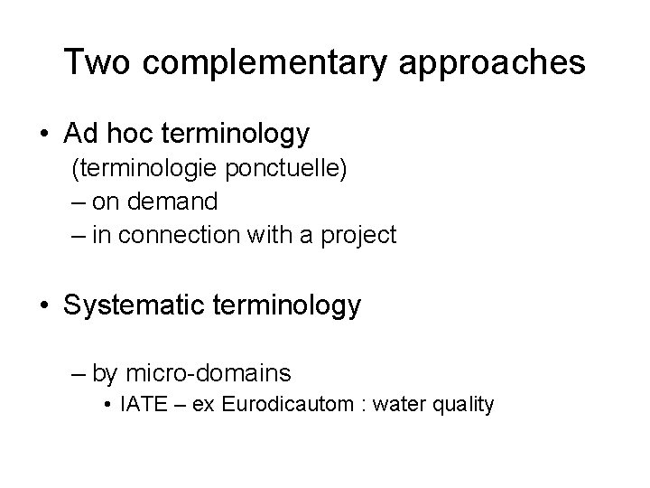 Two complementary approaches • Ad hoc terminology (terminologie ponctuelle) – on demand – in