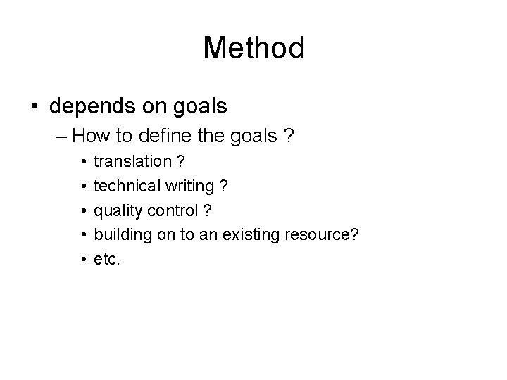 Method • depends on goals – How to define the goals ? • •