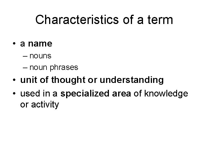 Characteristics of a term • a name – nouns – noun phrases • unit