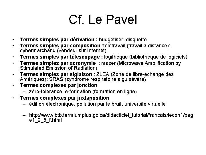 Cf. Le Pavel • • Termes simples par dérivation : budgétiser; disquette Termes simples