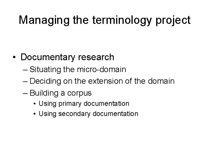 Managing the terminology project • Documentary research – Situating the micro-domain – Deciding on