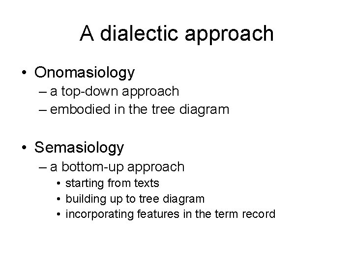 A dialectic approach • Onomasiology – a top-down approach – embodied in the tree