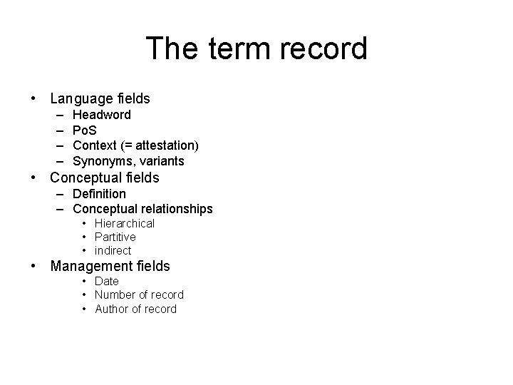 The term record • Language fields – – Headword Po. S Context (= attestation)