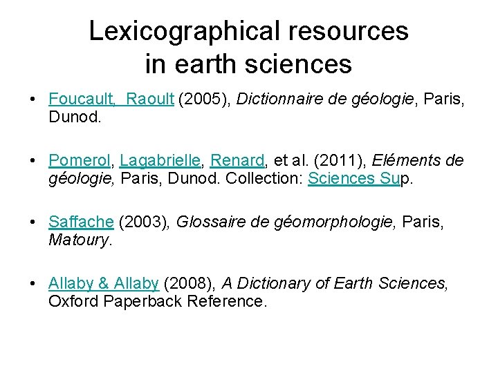 Lexicographical resources in earth sciences • Foucault, Raoult (2005), Dictionnaire de géologie, Paris, Dunod.