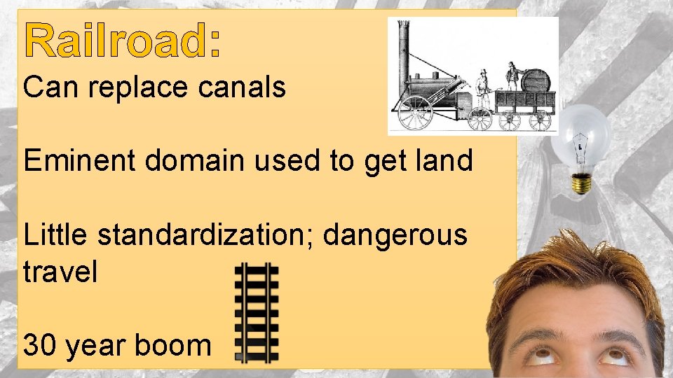 Railroad: Can replace canals Eminent domain used to get land Little standardization; dangerous travel