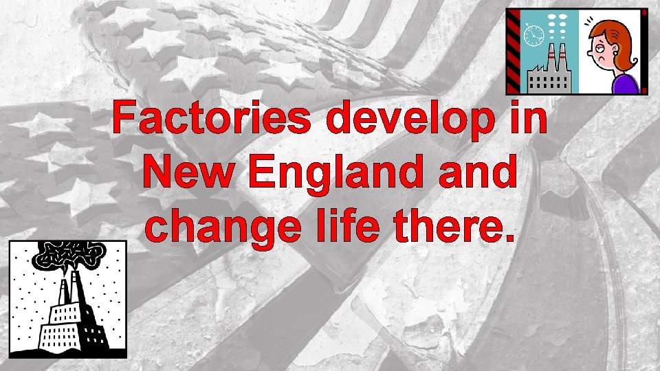 Factories develop in New England change life there. 