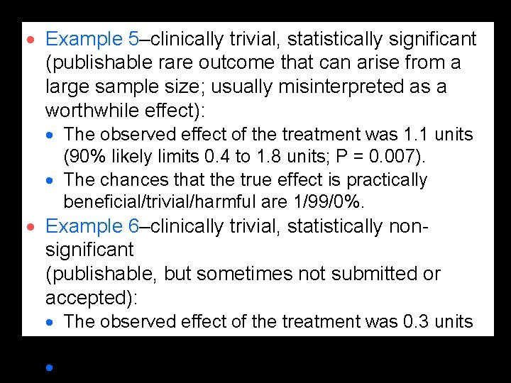 · Example 5–clinically trivial, statistically significant (publishable rare outcome that can arise from a