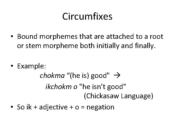 Circumfixes • Bound morphemes that are attached to a root or stem morpheme both