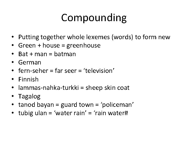 Compounding • • • Putting together whole lexemes (words) to form new Green +