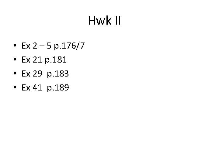 Hwk II • • Ex 2 – 5 p. 176/7 Ex 21 p. 181