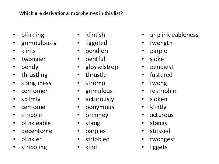 Which are derivational morphemes in this list? • • • • plinkling grimoulously klints