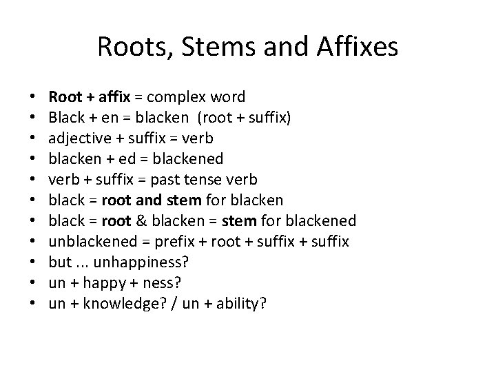 Roots, Stems and Affixes • • • Root + affix = complex word Black