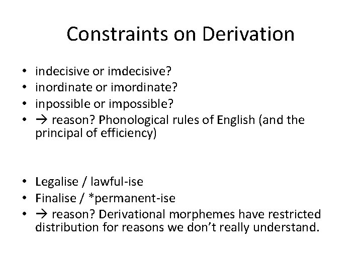 Constraints on Derivation • • indecisive or imdecisive? inordinate or imordinate? inpossible or impossible?