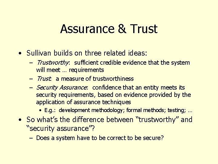 Assurance & Trust • Sullivan builds on three related ideas: – Trustworthy: sufficient credible