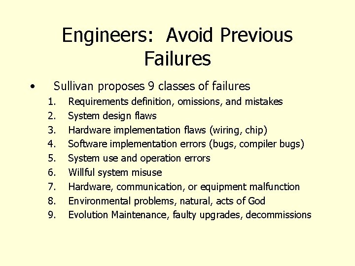 Engineers: Avoid Previous Failures • Sullivan proposes 9 classes of failures 1. 2. 3.