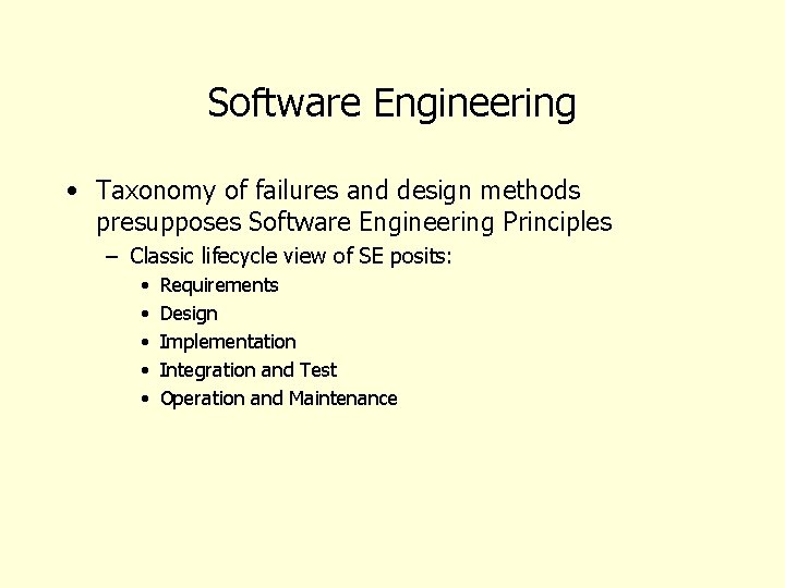 Software Engineering • Taxonomy of failures and design methods presupposes Software Engineering Principles –