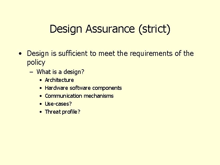 Design Assurance (strict) • Design is sufficient to meet the requirements of the policy