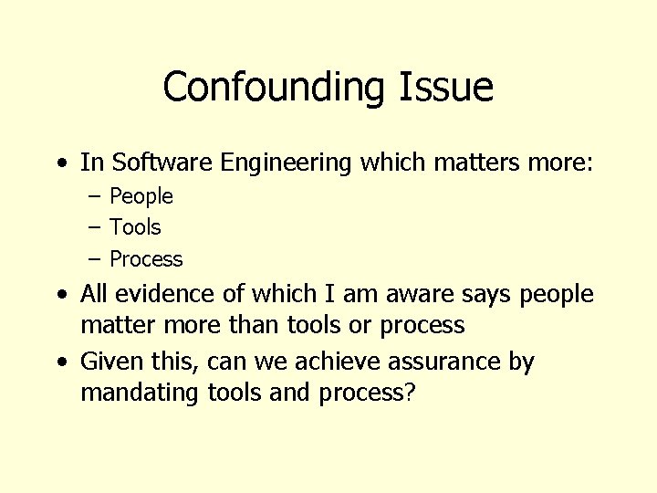 Confounding Issue • In Software Engineering which matters more: – People – Tools –