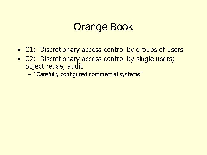 Orange Book • C 1: Discretionary access control by groups of users • C