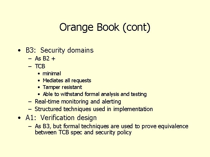 Orange Book (cont) • B 3: Security domains – As B 2 + –