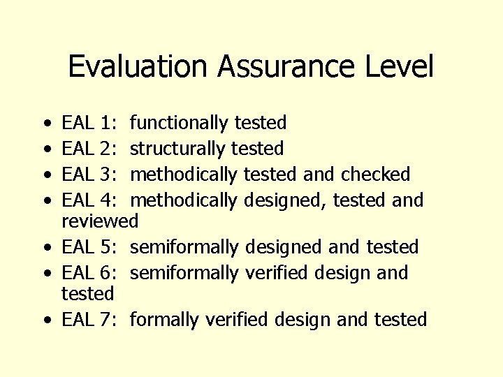 Evaluation Assurance Level • • EAL 1: functionally tested EAL 2: structurally tested EAL