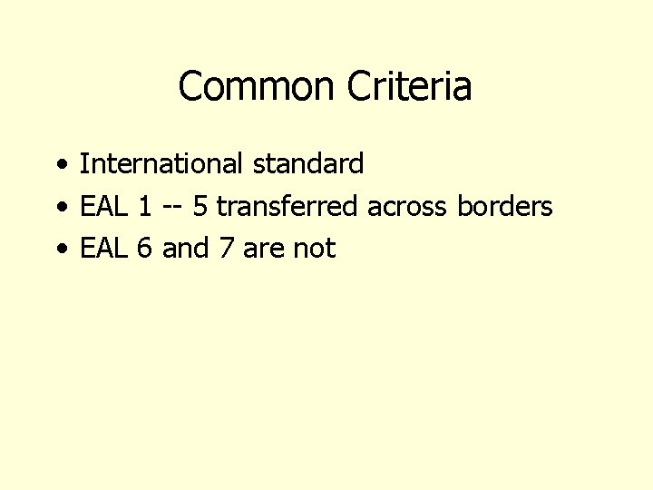 Common Criteria • International standard • EAL 1 -- 5 transferred across borders •