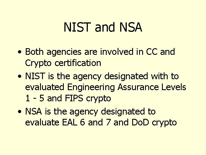 NIST and NSA • Both agencies are involved in CC and Crypto certification •