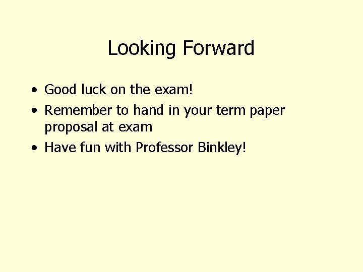 Looking Forward • Good luck on the exam! • Remember to hand in your