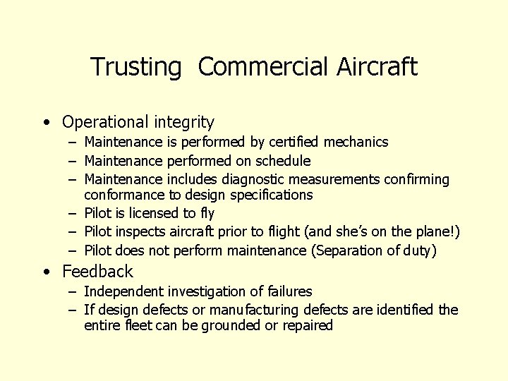 Trusting Commercial Aircraft • Operational integrity – Maintenance is performed by certified mechanics –