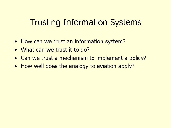 Trusting Information Systems • • How can we trust an information system? What can