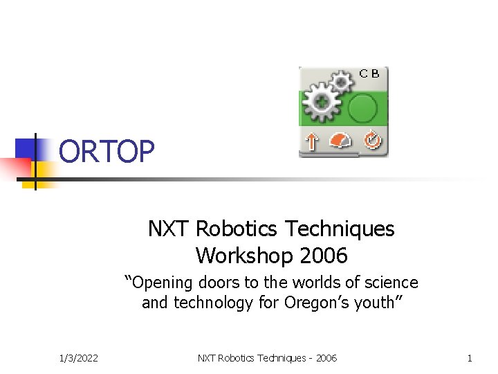 ORTOP NXT Robotics Techniques Workshop 2006 “Opening doors to the worlds of science and