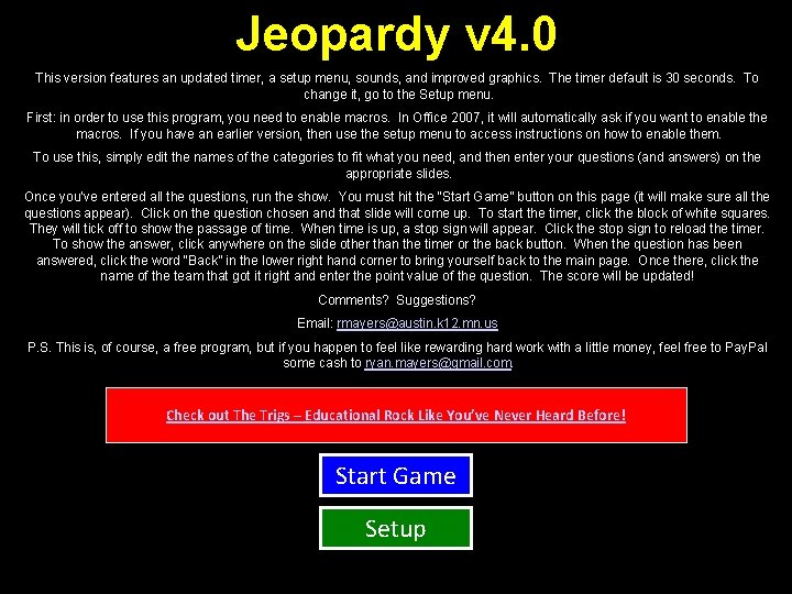 Jeopardy v 4. 0 This version features an updated timer, a setup menu, sounds, Jeopardy v 4. 0 This version features an updated timer, a setup menu, sounds,