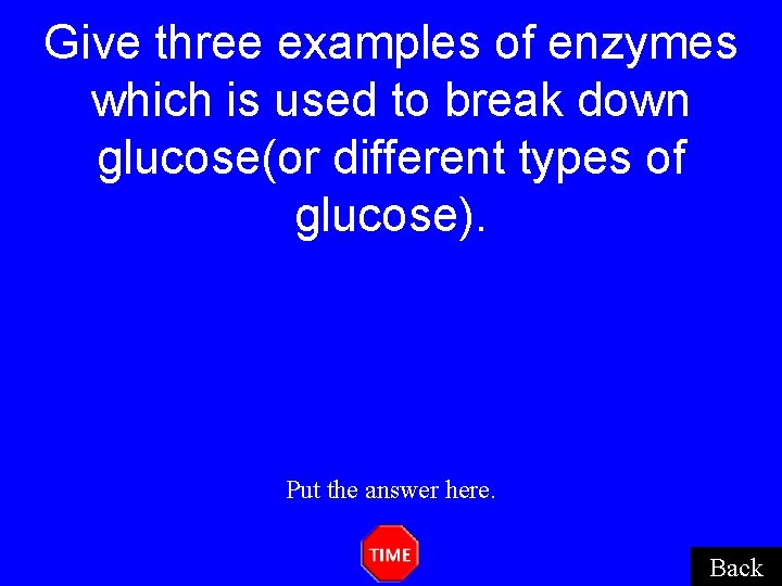 Give three examples of enzymes which is used to break down glucose(or different types Give three examples of enzymes which is used to break down glucose(or different types
