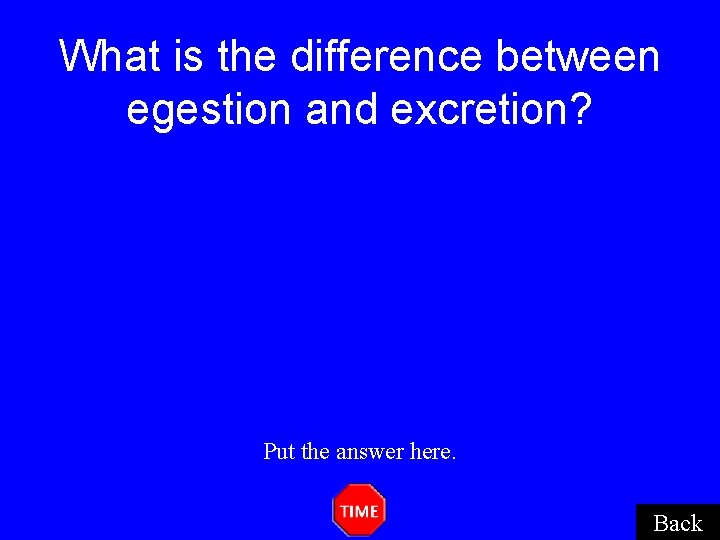 What is the difference between egestion and excretion? Put the answer here. Back What is the difference between egestion and excretion? Put the answer here. Back