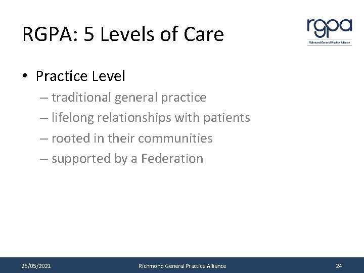 RGPA: 5 Levels of Care • Practice Level – traditional general practice – lifelong