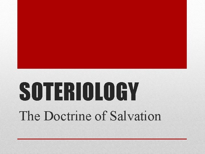 SOTERIOLOGY The Doctrine of Salvation 