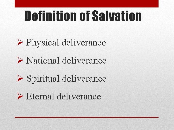 Definition of Salvation Ø Physical deliverance Ø National deliverance Ø Spiritual deliverance Ø Eternal