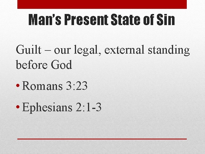 Man’s Present State of Sin Guilt – our legal, external standing before God •