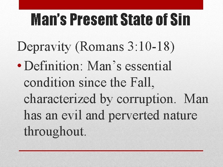 Man’s Present State of Sin Depravity (Romans 3: 10 -18) • Definition: Man’s essential
