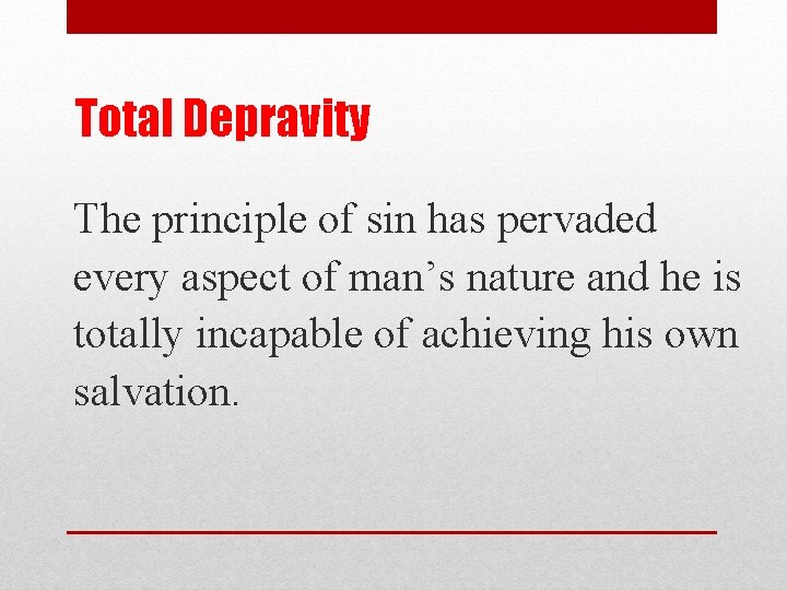 Total Depravity The principle of sin has pervaded every aspect of man’s nature and