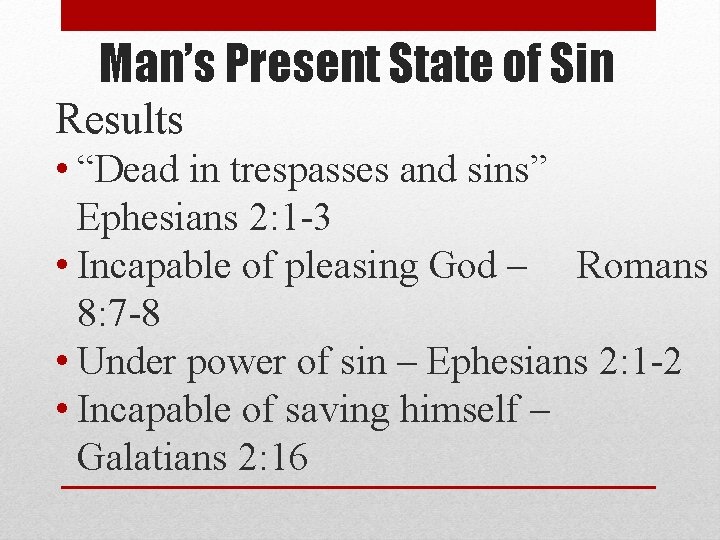 Man’s Present State of Sin Results • “Dead in trespasses and sins” Ephesians 2: