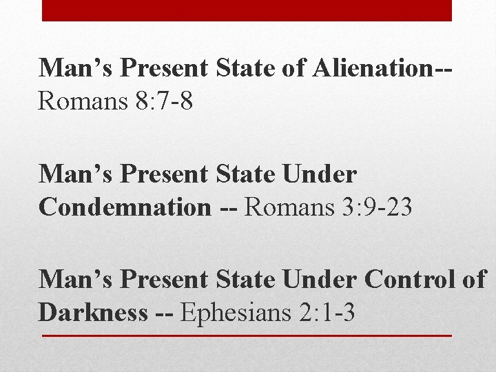 Man’s Present State of Alienation-Romans 8: 7 -8 Man’s Present State Under Condemnation --