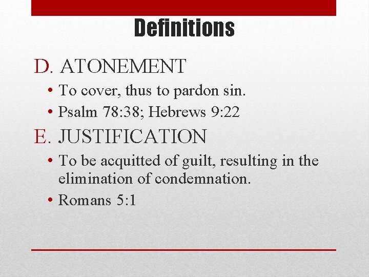 Definitions D. ATONEMENT • To cover, thus to pardon sin. • Psalm 78: 38;